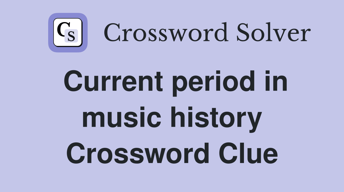 Current period in music history Crossword Clue Answers Crossword Solver